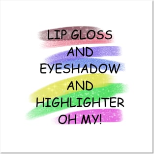 Lip gloss and eyeshadow and highlighter oh my! Posters and Art